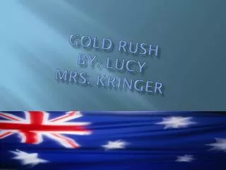 Gold rush By: Lucy Mrs. kringer