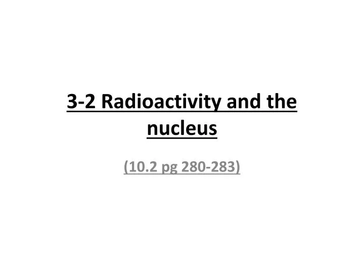 3 2 radioactivity and the nucleus