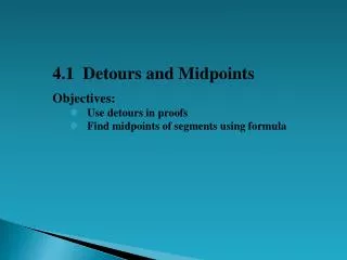 4.1 Detours and Midpoints Objectives: Use detours in proofs