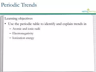 Learning objectives Use the periodic table to identify and explain trends in