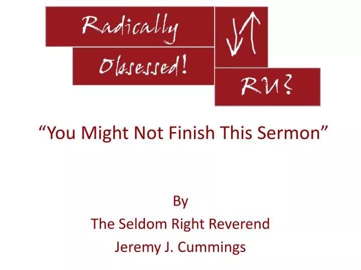 you might not finish this sermon