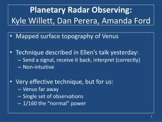 Planetary Radar Observing: Kyle Willett, Dan Perera , Amanda Ford