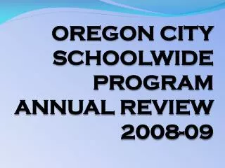 OREGON CITY SCHOOLWIDE PROGRAM ANNUAL REVIEW 2008-09