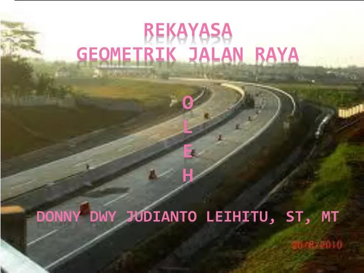 rekayasa geometrik jalan raya o l e h donny dwy judianto leihitu st mt