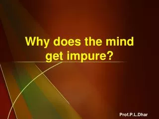 Why does the mind get impure?