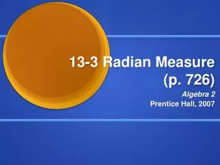 13-3 Radian Measure ( p . 726)