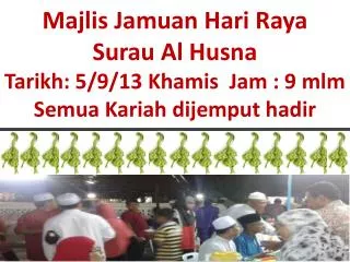 majlis jamuan hari raya surau al husna tarikh 5 9 13 khamis jam 9 mlm semua kariah dijemput hadir