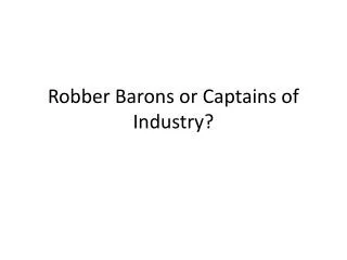 Robber Barons or Captains of Industry?