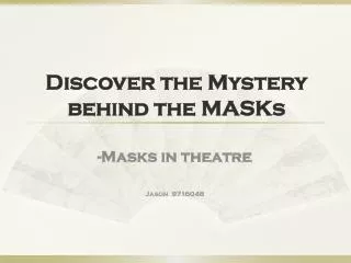 Discover the Mystery behind the MASKs