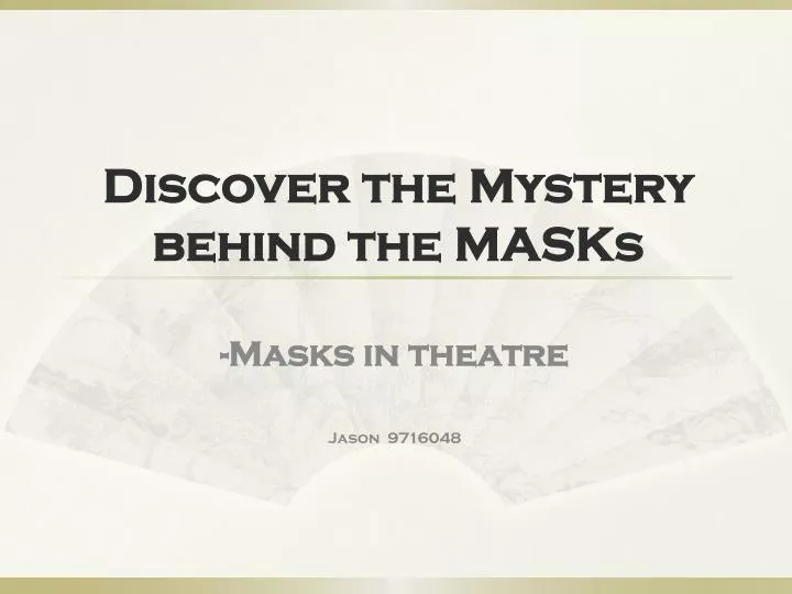 discover the mystery behind the masks