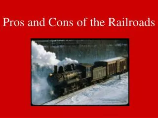 Pros and Cons of the Railroads