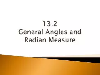 13.2 General Angles and Radian Measure