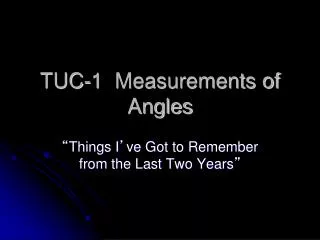 TUC-1 Measurements of Angles