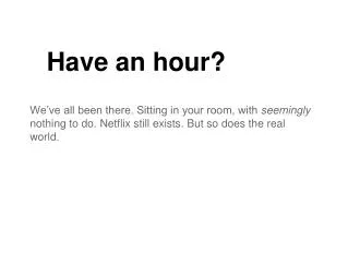Have an hour?
