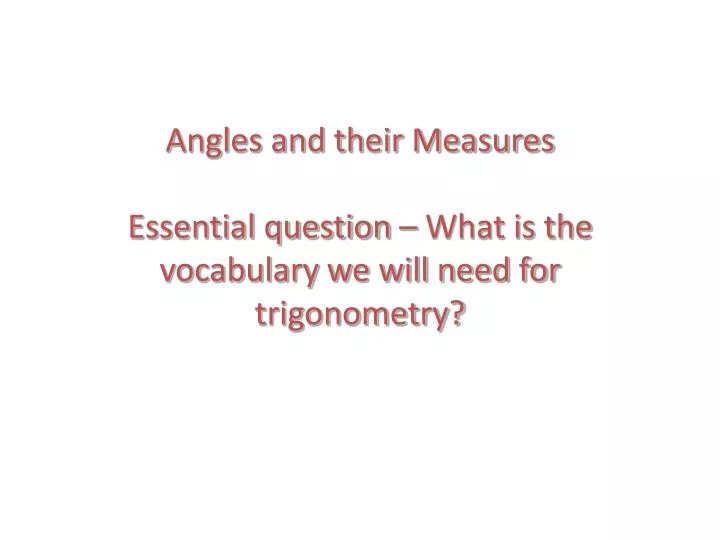 angles and their measures essential question what is the vocabulary we will need for trigonometry