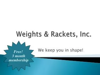 Weights &amp; Rackets, Inc.