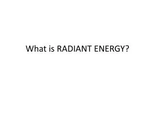 What is RADIANT ENERGY?