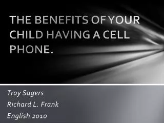 THE BENEFITS OF YOUR CHILD HAVING A CELL PHONE.