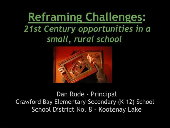 reframing challenges 21st century opportunities in a small rural school