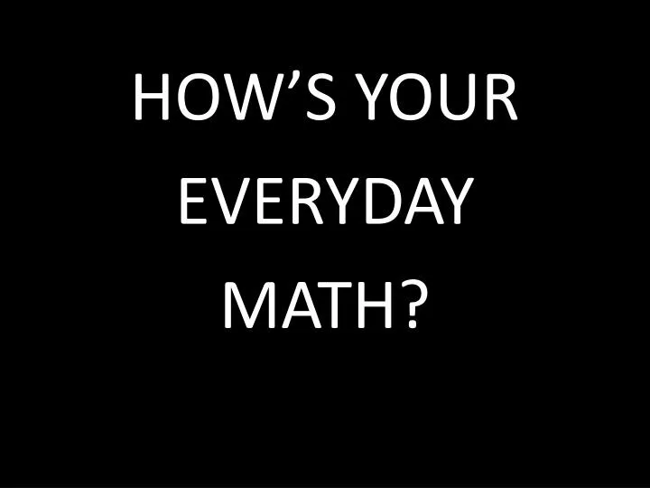 how s your everyday math