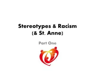 Stereotypes &amp; Racism ( &amp; St. Anne)