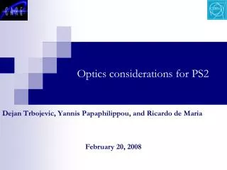 Optics considerations for PS2
