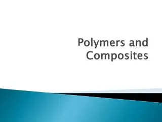 Polymers and Composites