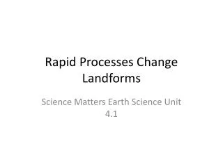 rapid processes change landforms