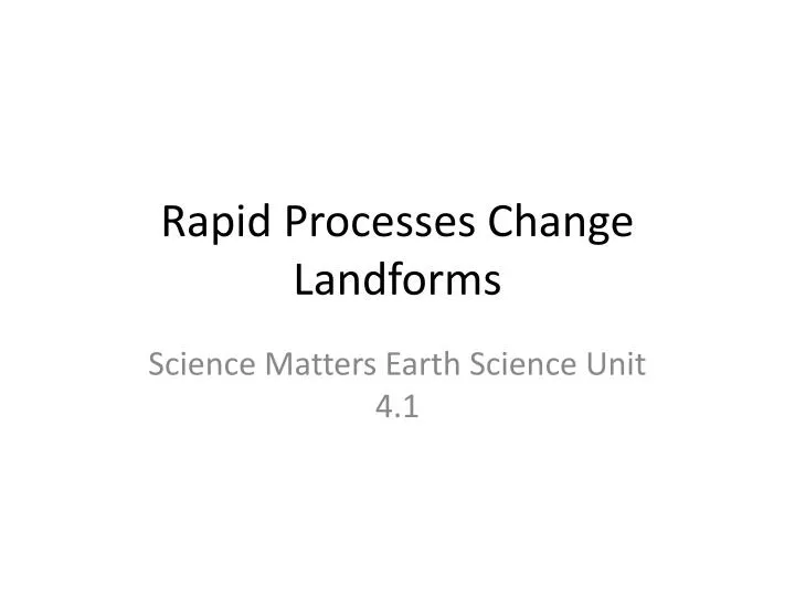 rapid processes change landforms