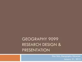 Geography 9099 Research Design &amp; Presentation
