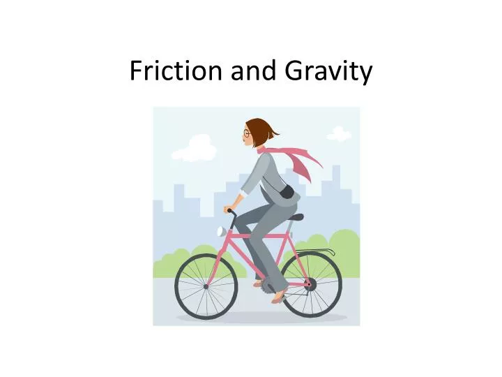 friction and gravity