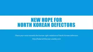 NEW HOPE FOR NORTH KOREAN defectors