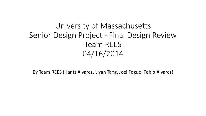 university of massachusetts senior design project final design review team rees 04 16 2014