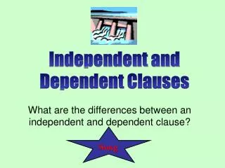 What are the differences between an independent and dependent clause?