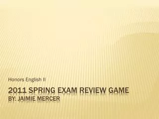 2011 Spring Exam Review Game By: Jaimie mercer