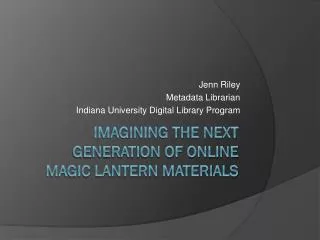 Imagining the next generation of online Magic Lantern materials