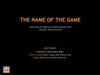 THE NAME OF THE GAME Submission for XMA Cross Media Awards 2012 Category: Special Projects