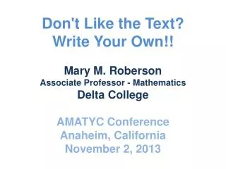 Don't Like the Text? Write Your Own!! Mary M. Roberson Associate Professor - Mathematics