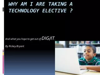 W hy am I are taking a technology elective ?