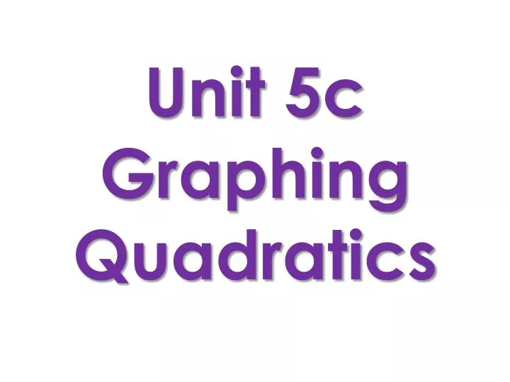 unit 5c graphing quadratics