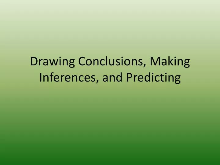 drawing conclusions making inferences and predicting
