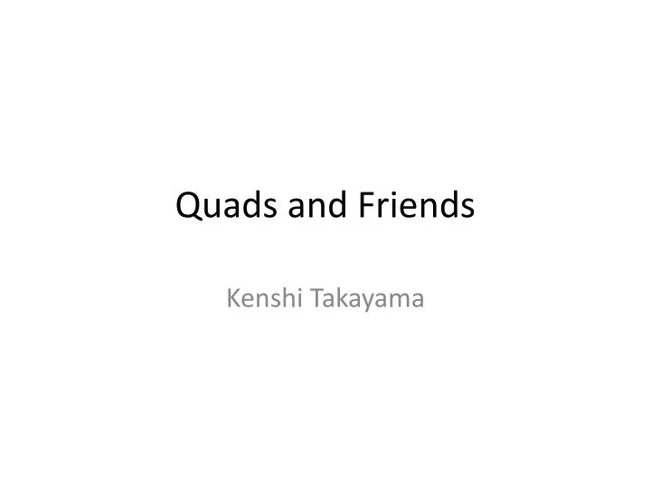 quads and friends