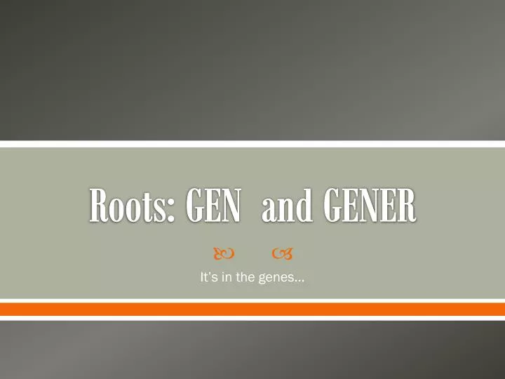 roots gen and gener