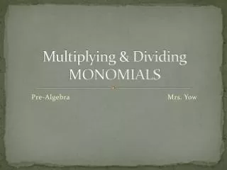 Multiplying &amp; Dividing MONOMIALS