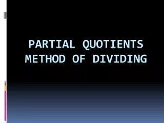 Partial Quotients Method of dividing