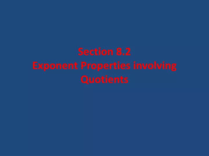 section 8 2 exponent properties involving quotients