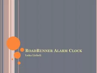 RoadRunner Alarm Clock