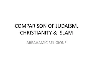 COMPARISON OF JUDAISM, CHRISTIANITY &amp; ISLAM