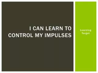 I can Learn to Control my impulses