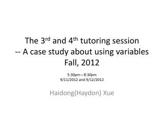 The 3 rd and 4 th tutoring session -- A case study about using variables Fall, 2012